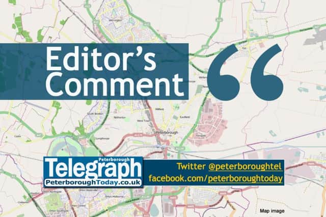 Editor's Comment from the Peterborough Telegraph, www.peterboroughtoday.co.uk, @peterboroughtel on Twitter, Facebook.com/peterboroughtoday