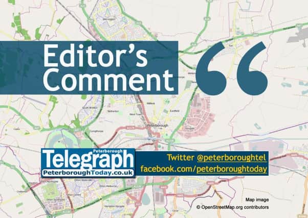 Editor's Comment from the Peterborough Telegraph, www.peterboroughtoday.co.uk, @peterboroughtel on Twitter, Facebook.com/peterboroughtoday