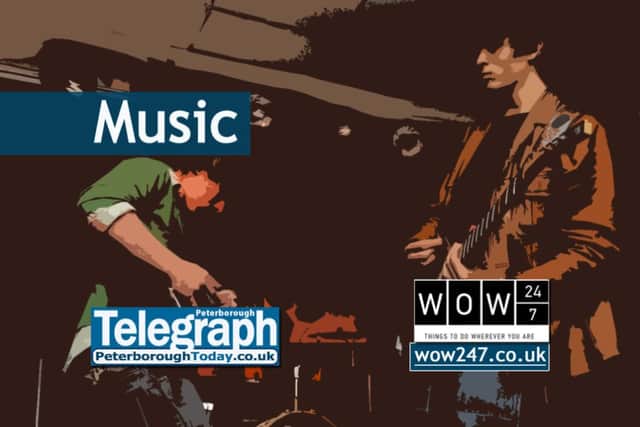 Music news and previews from the Peterborough Telegraph, www.peterboroughtoday.co.uk and www.wow247.co.uk