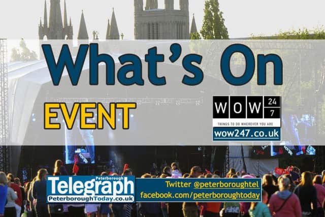What's On: events in and around Peterborough - www.peterboroughtoday.co.uk/what-s-on - @peterboroughtel on Twitter