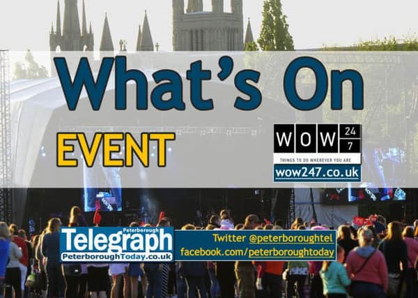 What's On: events in and around Peterborough - www.peterboroughtoday.co.uk/what-s-on - @peterboroughtel on Twitter