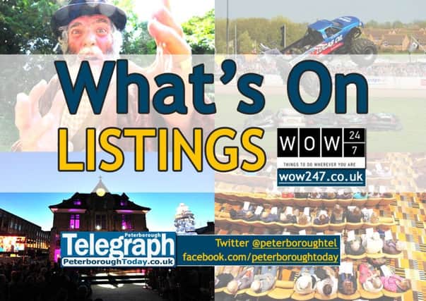 What's On: listings for events in and around Peterborough - www.peterboroughtoday.co.uk/what-s-on - @peterboroughtel on Twitter