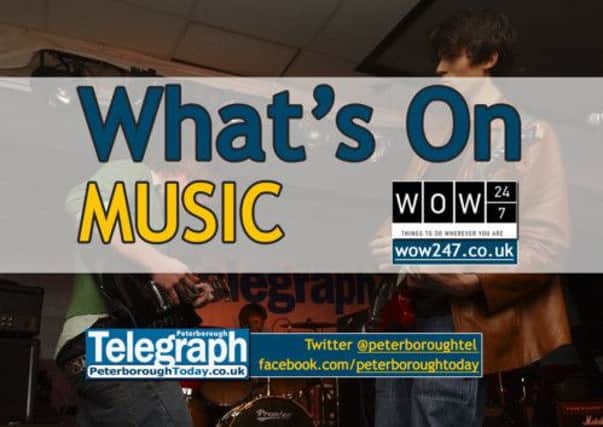 What's On: live music events in and around Peterborough - www.peterboroughtoday.co.uk/what-s-on - @peterboroughtel on Twitter