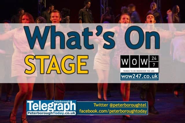What's On: theatre and stage events in and around Peterborough - www.peterboroughtoday.co.uk/what-s-on - @peterboroughtel on Twitter